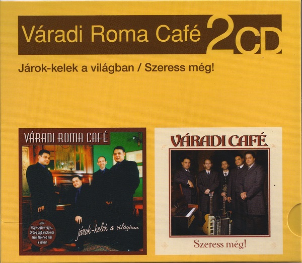 Váradi Roma Café - Járok-kelek a világban (2002) + Szeress még! (2004) (2010).jpg
