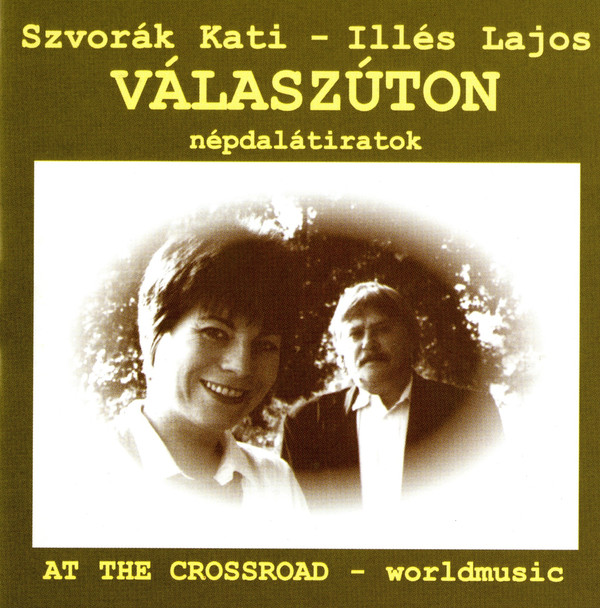Szvorák Kati - Illés Lajos - Válaszúton - Népdalátiratok (At The Crossroad - Worldmusic) (1997).jpg