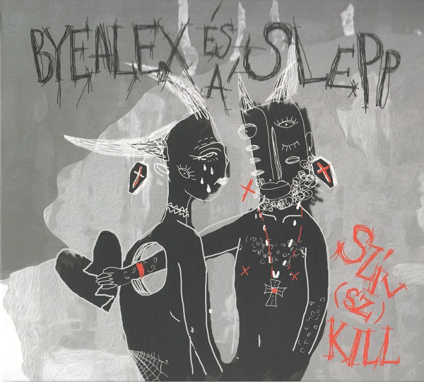 ByeAlex és a Slepp - Szív(sz)Kill (2017).jpg