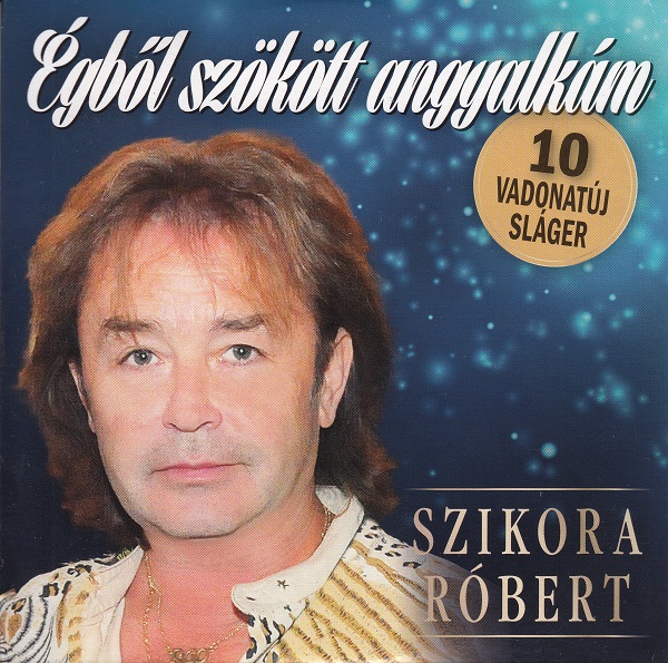 Szikora Róbert - Égből szökött angyalkám (2015).jpg