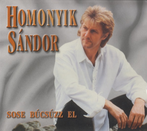 Homonyik Sándor - Sose búcsúzz el (1999).jpg