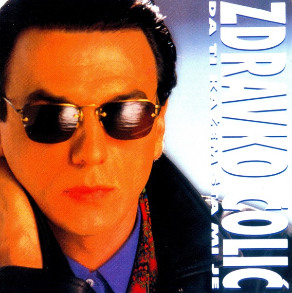 Zdravko Colic - Da ti kazem sta mi je (1990).jpg