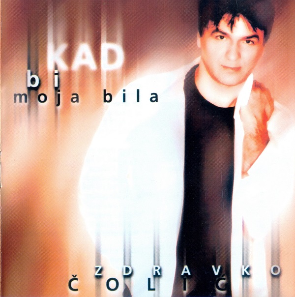 Zdravko Colic - Kad bi moja bila (1997).jpg