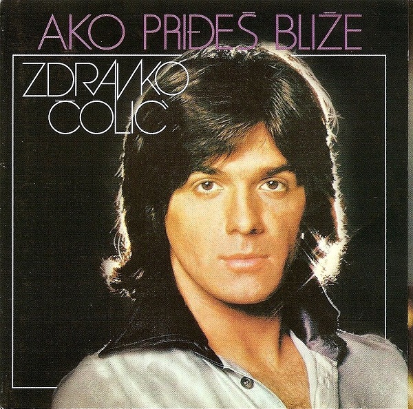 Zdravko Colic - Ako pridjes blize (1977).jpg