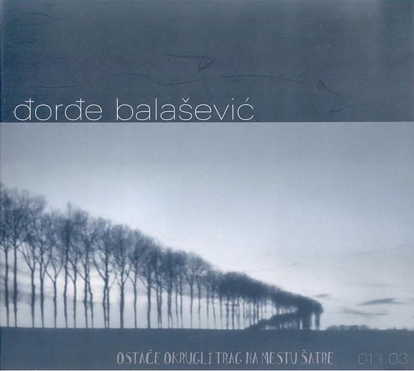 Đorđe Balašević - Ostaće okrugli trag na mestu šatre (2002, 2 CD).jpg