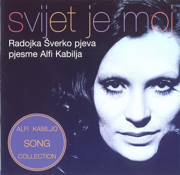Radojka Šverko Pjeva Pjesme Alfi Kabilja - Svijet Je Moj (2011).jpg