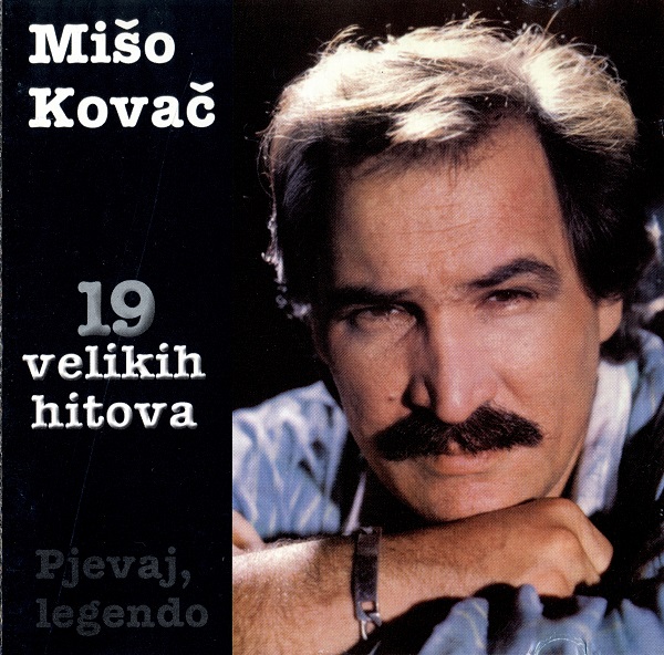Mišo Kovač - Pjevaj, legendo (19 Velikih Hitova) (1999).jpg