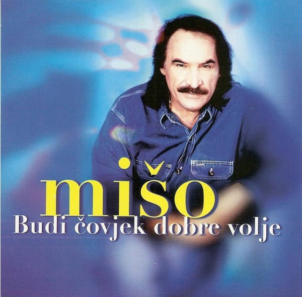 Miso Kovac - Budi covjek dobre volje (1999).jpg