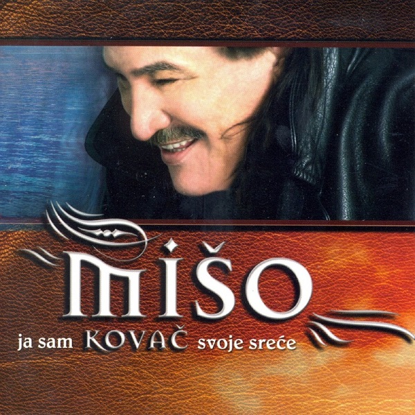 Mišo Kovač - Ja sam kovač svoje sreće (2006).jpg