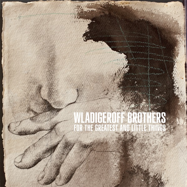 Wladigeroff Brothers - For The Greatest And Little Things (2011).jpg