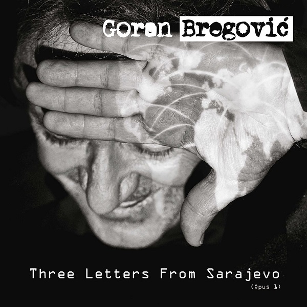 Goran Bregovic - Three Letters from Sarajevo (Opus 1) (2017).jpg