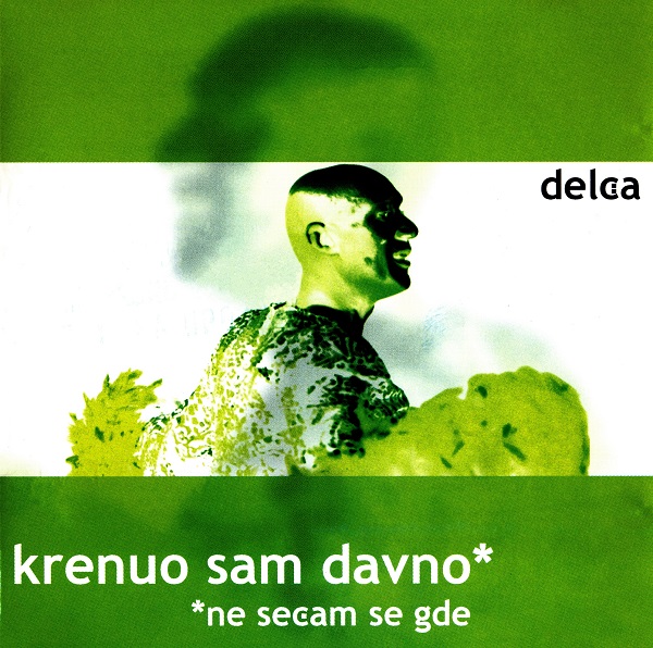 Delča - Krenuo Sam Davno & Ne Sećam Se Gde (2003).jpg