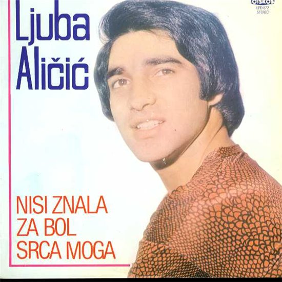 Ljuba Alicic - Nisi znala za bol srca moga (1980) 1.jpg