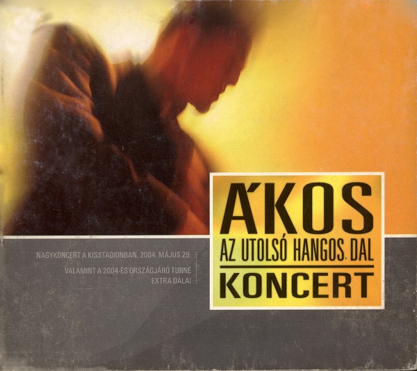 Ákos - Az utolsó hangos dal - Koncert (2CD) (2004).jpg