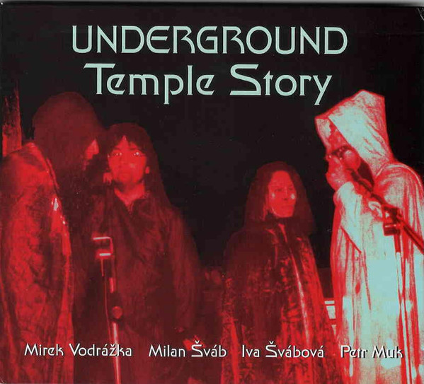 Petr Muk, Mirek Vodrážka, Milan Šváb, Ivá Švábová - Underground Temple Story (1980-1985) (2016).jpg