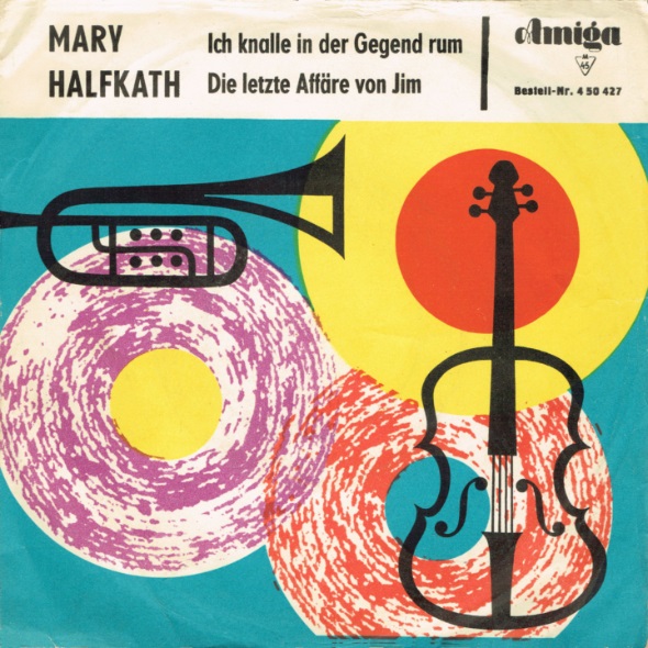 Mary Halfkath - Ich Knalle In Der Gegend Rum.jpg