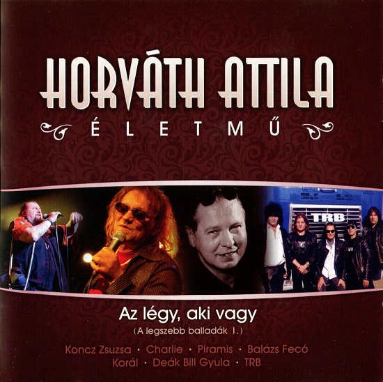 Horváth Attila - Életmű 1 - Az légy, aki vagy (A legszebb balladák I.) (2008).jpg