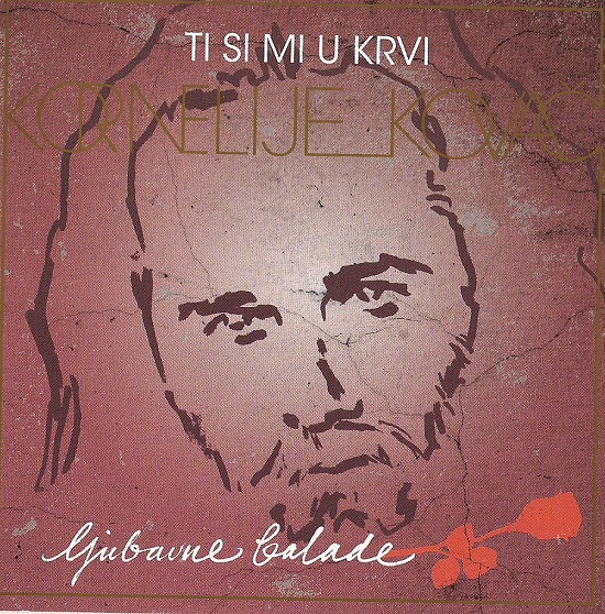 Kornelije Kovač - Ti Si Mi U Krvi (Ljubavne Balade) (2008).jpg