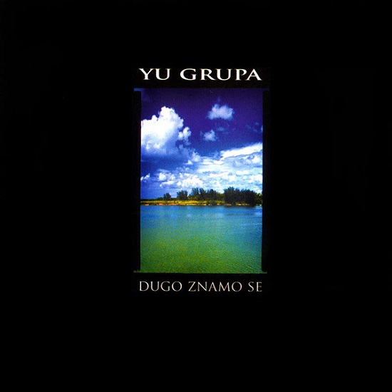 YU Grupa - Dugo Znamo Se (2005).jpg