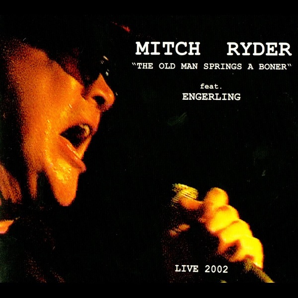 Mitch Ryder Feat. Engerling - The Old Man Springs A Boner (2002).jpg