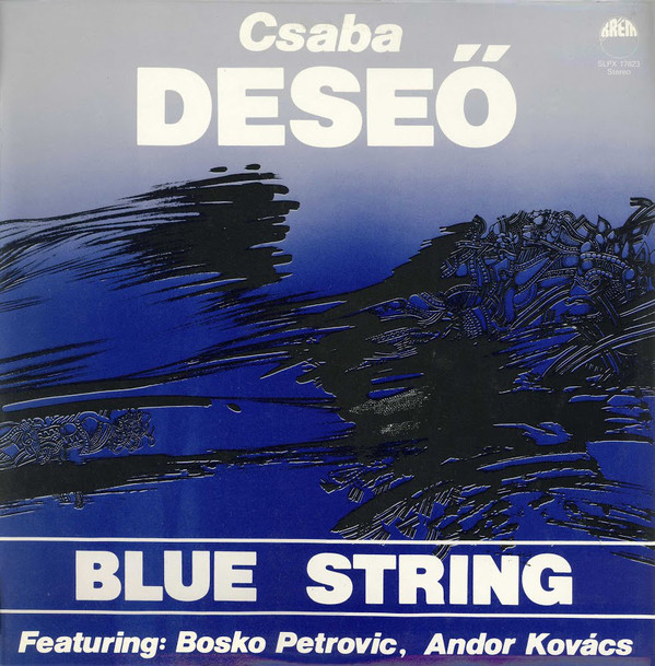 Csaba Deseő (featuring Bosko Petrovic, Andor Kovács) - Blue String (1984).jpg