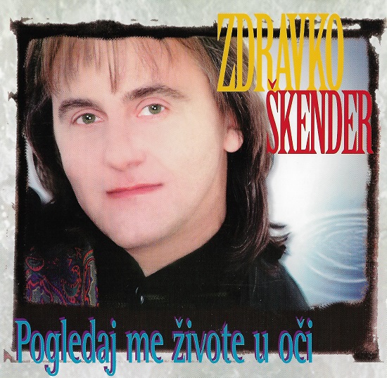 Zdravko Škender - Pogledaj Me Živote U Oči (1997).jpg