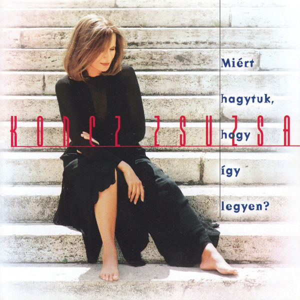 Koncz Zsuzsa - Miért hagytuk, hogy így legyen (1999).jpg