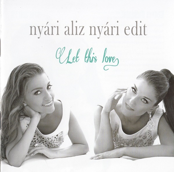 Nyári Aliz, Nyári Edit - Let This Love (2013).jpg