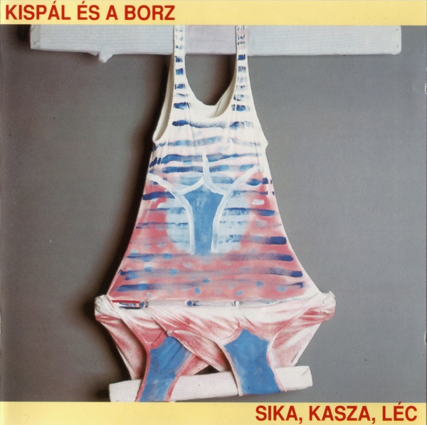 Kispál és a Borz - Sika, kasza, léc (1994).jpg