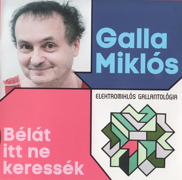 Galla Miklós - Bélát itt ne keressék (Elektromiklós Gallantológia) (2018).jpg