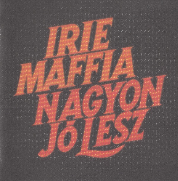 Irie Maffia - Nagyon Jó Lesz (2013).jpg