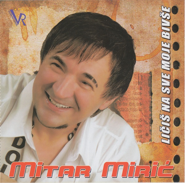 Mitar Mirić - Ličiš Na Sve Moje Bivše (2009).jpg