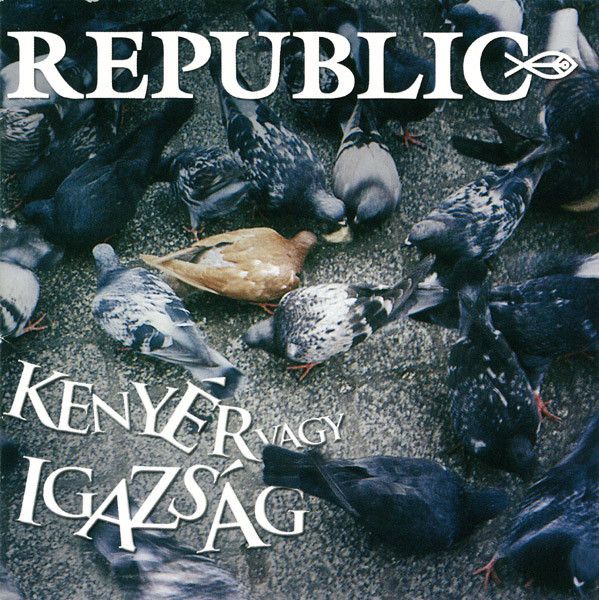 Republic - Kenyér vagy igazság (2006).jpg