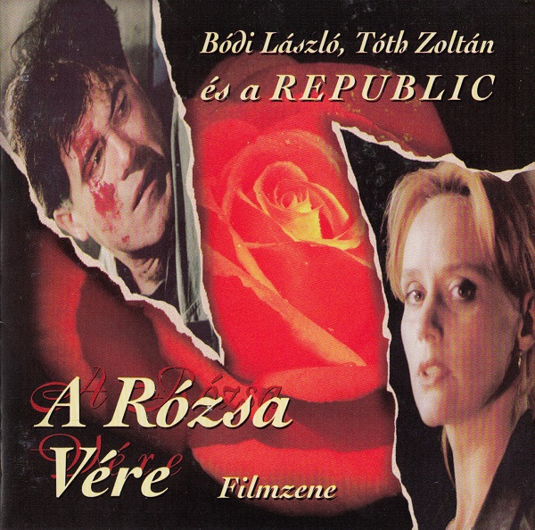Bódi László, Tóth Zoltán és a Republic - A rózsa vére (Filmzene) (1998).jpg