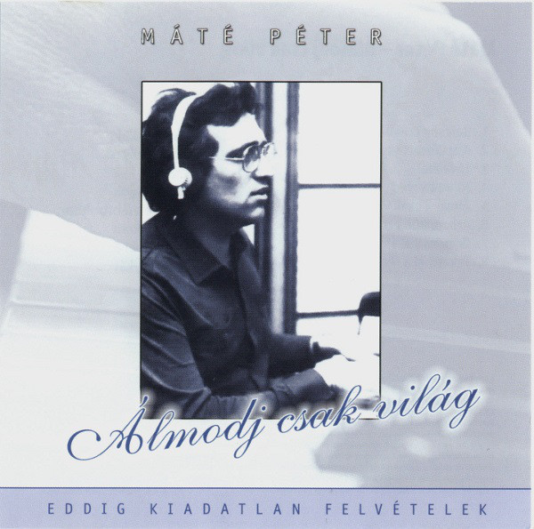 Máté Péter - Álmodj Csak Világ (2008) f.jpg