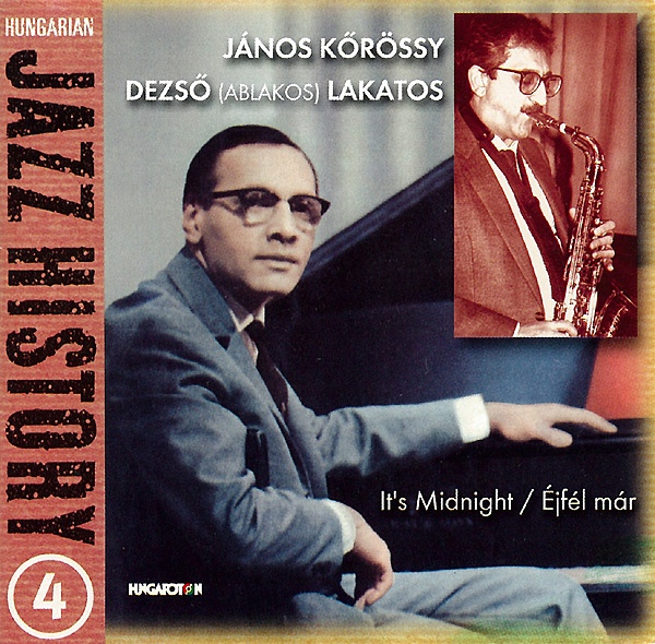 Kőrössy János, Lakatos (Ablakos) Dezső - It's Midnight (Éjfél már) (Hungarian Jazz History vol. 4) (2001).jpg