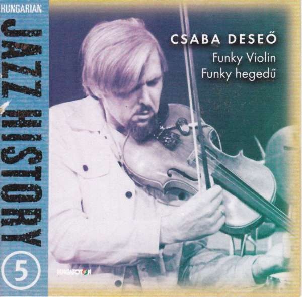 Deseő Csaba - Funky Violin (Funky hegedű) (Hungarian Jazz History vol. 5) (2001).jpg