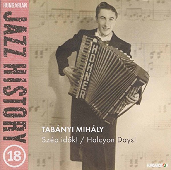 Tabányi Mihály - Szép idők! (Halcyon Days!) (Hungarian Jazz History vol. 18) (2006).jpg