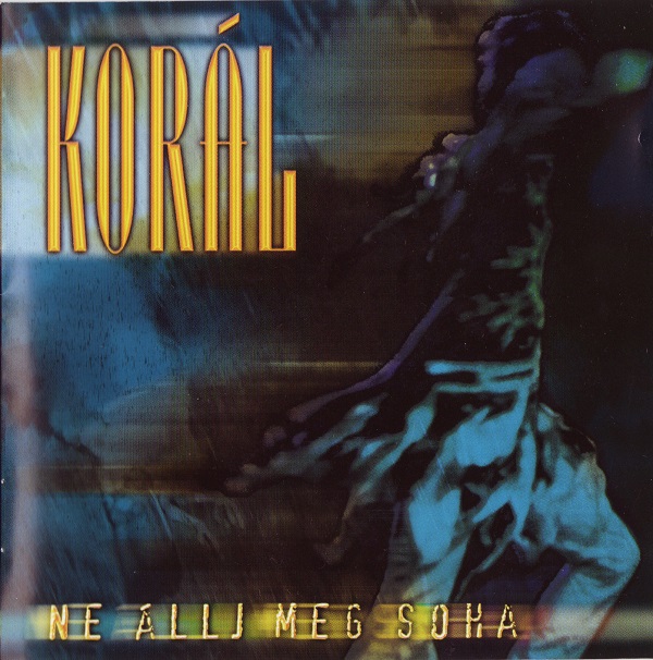 Korál - Ne állj meg soha - 2006.jpg