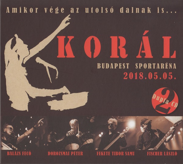 Korál - Amikor vége az utolsó dalnak is... (Budapest Sportaréna, 2018.05.05 2 CD 2018).jpg