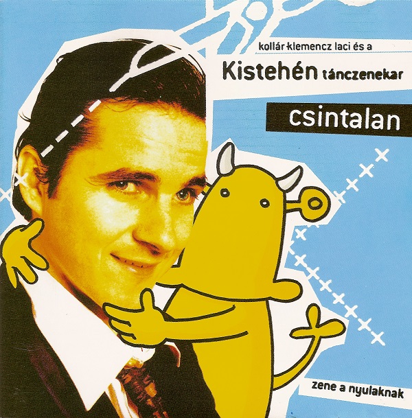 Kollár-Klemencz Laci és a Kistehén tánczenekar - Csintalan (2004).jpg