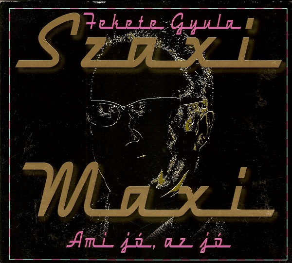 Szaxi Maxi (Fekete Gyula) - Ami jó, az jó (2006).jpg