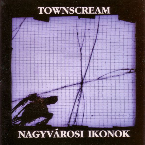 Townscream - Nagyvarosi Ikonok (1997).jpg