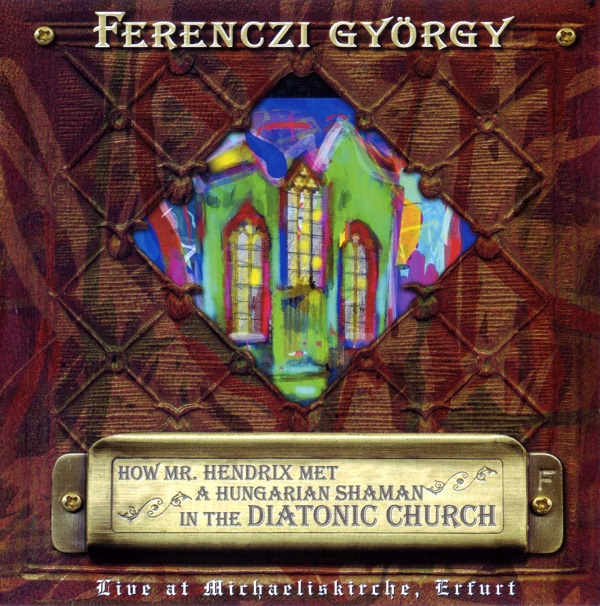 Ferenczi György - How Mr. Hendrix Meet A Hungarian Shaman In The Diatonic Church (2005).jpg
