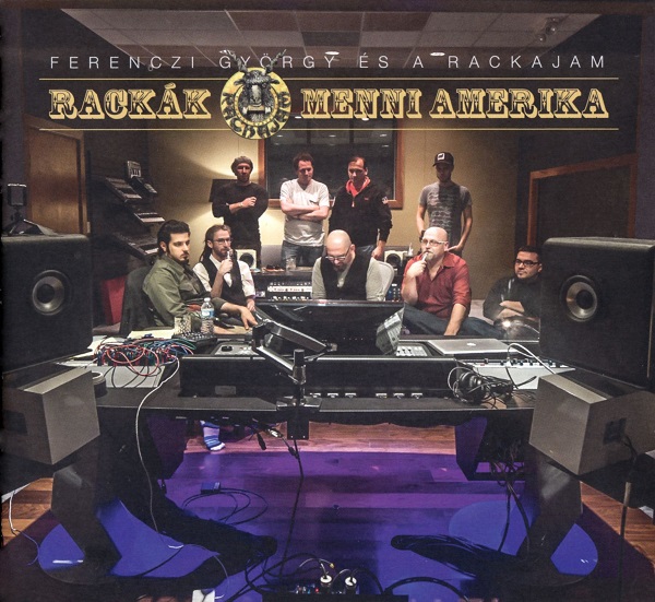 Ferenczi György és a Rackajam - Rackák menni Amerika (2014).jpg