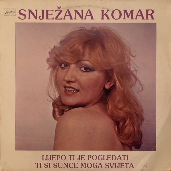 Snježana Komar - Lijepo ti je pogledati - Ti si sunce moga svijeta (1982, Vinyl rip).jpg