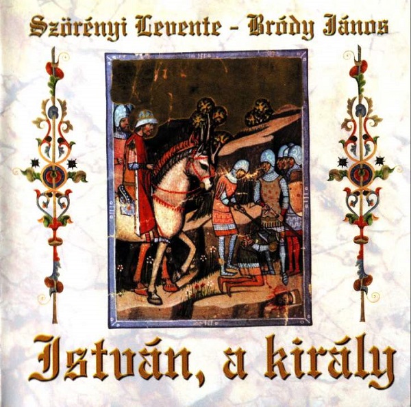 Szörényi Levente, Bródy János - István, a király (1983, 1993).jpg