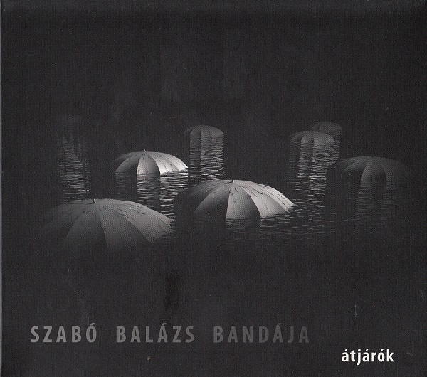 Szabó Balázs Bandája – Átjárók (2011, 2 CD).jpg