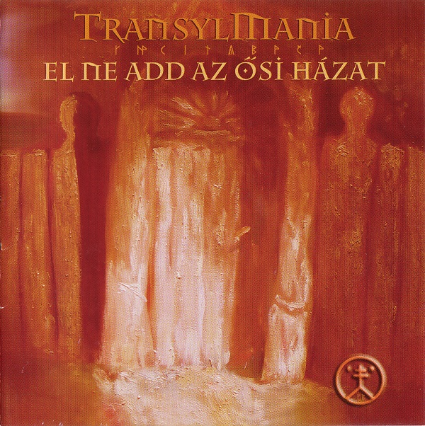TransylMania - El ne add az ősi házat - 2006.jpg