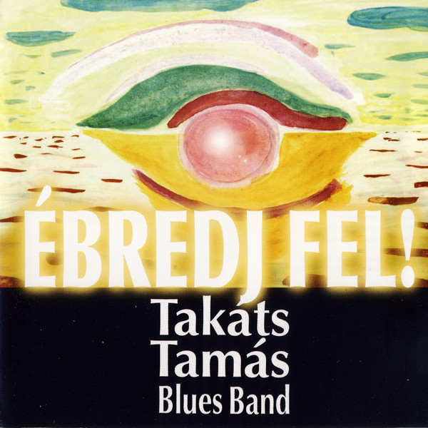 Takáts Tamás Blues Band - Ébredj fel (2008).jpg